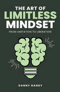 The Art of Limitless Mindset - From Limitation To Liberation