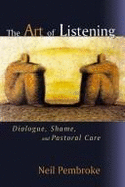 The Art of Listening: Dialogue, Shame and Pastoral Care - Pembroke, Neil