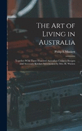 The art of Living in Australia: Together With Three Hundred Australian Cookery Recipes and Accessory Kitchen Information by Mrs. H. Wicken