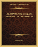 The Art Of Living Long And Discourses On The Sober Life