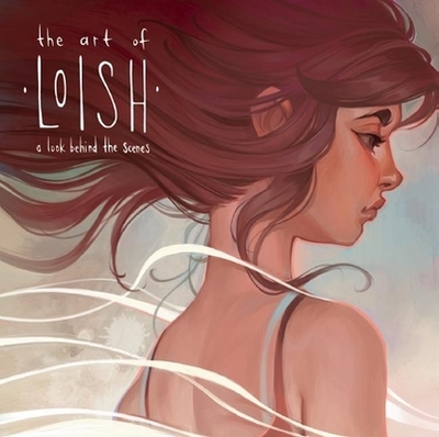 The Art of Loish: A Look Behind the Scenes - Van Baarle, Lois, and 3DTotal Publishing (Editor)