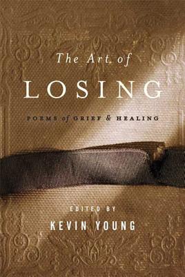 The Art of Losing: Poems of Grief and Healing - Young, Kevin