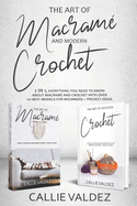 The Art of Macrame' and Modern Crochet: 2 in 1, Everything You Need to Know about Macram and Crochet with Over 121 Best Models for Beginners + Project Ideas