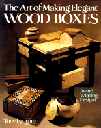 The Art of Making Elegant Wood Boxes: Award Winning Designs - Lydgate, Tony