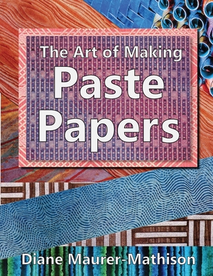 The Art of Making Paste Papers - Maurer-Mathison, Diane K