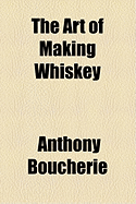 The Art of Making Whiskey