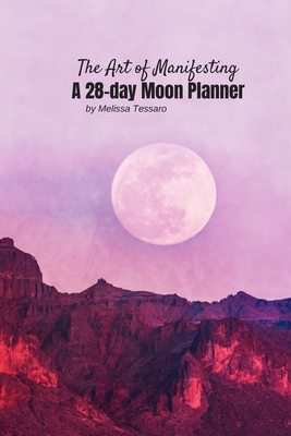 The Art of Manifesting: A 28 Day Moon Planner with dowsing charts - Tessaro, Melissa
