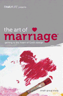 The Art of Marriage: Getting to the Heart of God's Design (Member Book)
