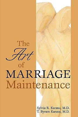 The Art of Marriage Maintenance - Karasu, Sylvia R, and Karasu, T Byram, M.D., M D