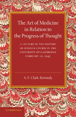 The Art of Medicine in Relation to the Progress of Thought - Clark-Kennedy, A E