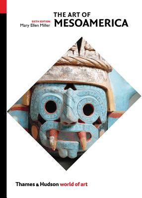 The Art of Mesoamerica: From Olmec to Aztec - Miller, Mary Ellen