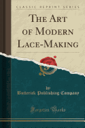 The Art of Modern Lace-Making (Classic Reprint)