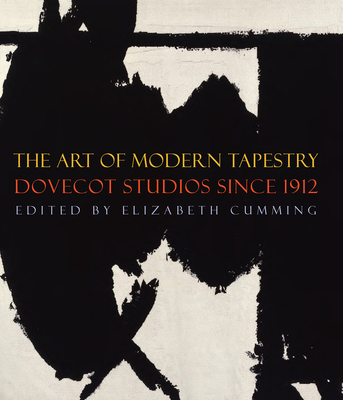 The Art of Modern Tapestry: Dovecot Studios Since 1912 - Cumming, Elizabeth, and Weir, David (Contributions by)