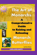 The Art of Monarchs: : A Comprehensive Guide to Raising and Releasing Monarch Butterflies