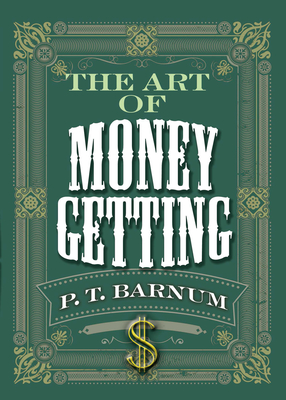 The Art of Money Getting - Barnum, P T