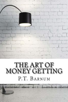 The Art of Money Getting - Barnum, P T