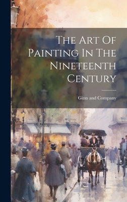 The Art Of Painting In The Nineteenth Century - Ginn and Company (Creator)