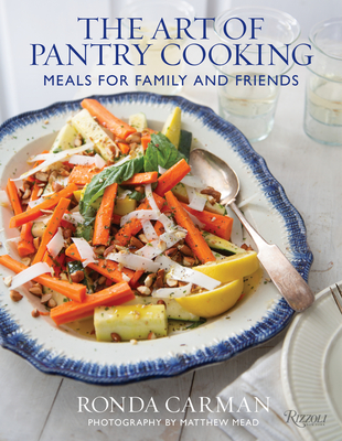 The Art of Pantry Cooking: Meals for Family and Friends - Carman, Ronda, and Mead, Matthew (Photographer)