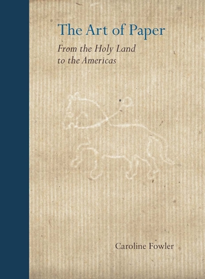 The Art of Paper: From the Holy Land to the Americas - Fowler, Caroline