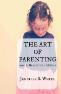 The Art of Parenting: Love Letters from a Mother