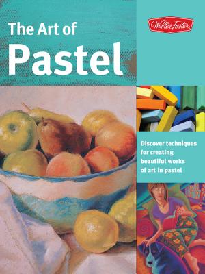 The Art of Pastel: Discover Techniques for Creating Beautiful Works of Art in Pastel - Baggetta, Marla, and Rohlander, Nathan, and Schneider, William