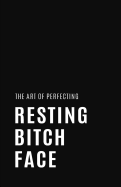 The Art of Perfecting Resting Bitch Face: Blank Lined Notebook and Funny Journal Gag Gift (Mint Green Cover)