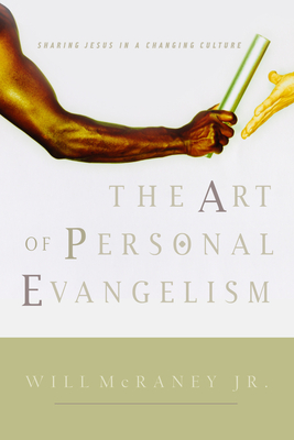 The Art of Personal Evangelism: Sharing Jesus in a Changing Culture - McRaney, Will