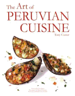 The Art of Peruvian Cuisine - Custer, Tony
