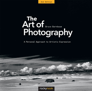 The Art of Photography, 2nd Edition: A Personal Approach to Artistic Expression