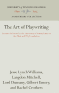 The Art of Playwriting: Lectures Delivered at the University of Pennsylvania on the Mask and Wig Foundation