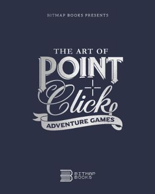 The Art of Point-and-Click  Adventure Games - Bitmap Books