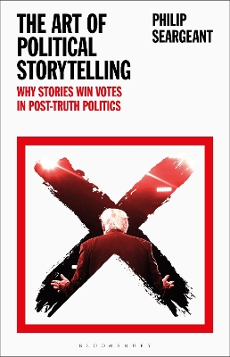 The Art of Political Storytelling: Why Stories Win Votes in Post-Truth Politics - Seargeant, Philip