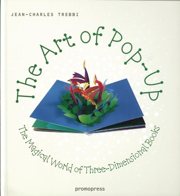 The Art of Pop-Up: The Magical World of Three-Dimensional Books - Trebbi, Jean-Charles