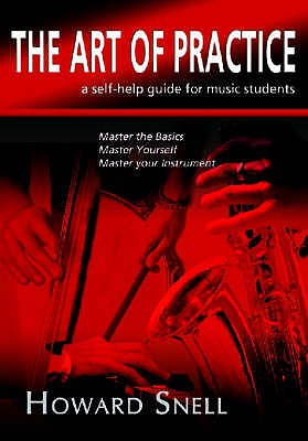 The Art of Practice: A Self-help Guide for Music Students - Snell, Howard