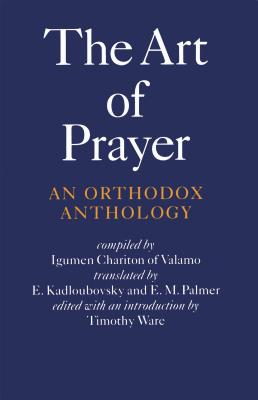 The Art of Prayer: An Orthodox Anthology - Chariton, Igumen