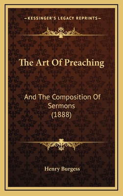 The Art of Preaching: And the Composition of Sermons (1888) - Burgess, Henry