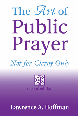 The Art of Public Prayer: Not for Clergy Only - Hoffman, Lawrence A, Rabbi, PhD