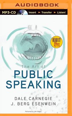 The Art of Public Speaking - Carnegie, Dale, and Esenwein, J Berg, and Killavey, Jim (Read by)