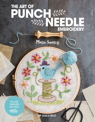 The Art of Punch Needle Embroidery - Suarez, Marie