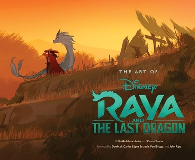 The Art of Raya and the Last Dragon - Hurley, Kalikolehua, and Shurer, Osnat