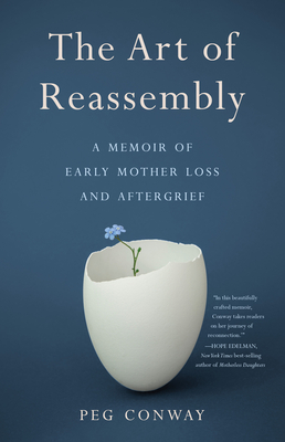 The Art of Reassembly: A Memoir of Early Mother Loss and Aftergrief - Conway, Peg