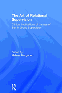 The Art of Relational Supervision: Clinical Implications of the Use of Self in Group Supervision