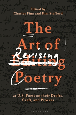 The Art of Revising Poetry: 21 U.S. Poets on Their Drafts, Craft, and Process - Finn, Charles (Editor), and Stafford, Kim (Editor)