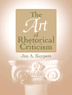 The Art of Rhetorical Criticism - Kuypers, Jim A (Editor)