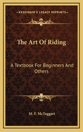 The Art of Riding: A Textbook for Beginners and Others