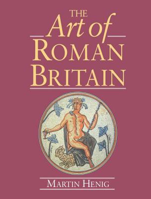 The Art of Roman Britain: New in Paperback - Henig, Martin, Mr.