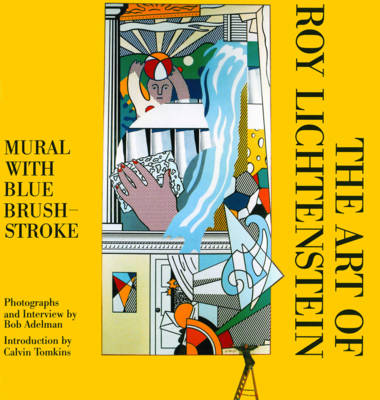 The Art of Roy Lichtenstein: Mural with Blue Brushstroke - Adelman, Bob, and Tomkins, Calvin