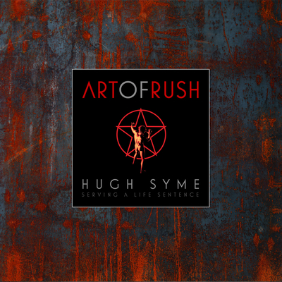 The Art of Rush: Serving a Life Sentence - Syme, Hugh, and Humpries, Stephen, and Peart, Neil (Introduction by)