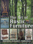 The Art of Rustic Furniture: Traditions, Techniques, Inspirations