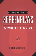 The Art of Screenplays - A Writer's Guide